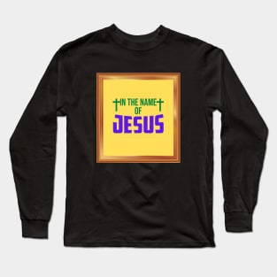 In The Name Of Jesus Long Sleeve T-Shirt